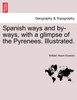 Spanish ways and by-ways, with a glimpse of the Pyrenees. Illustrated.