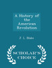 A History of the American Revolution - Scholar's Choice Edition
