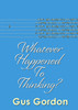 Whatever Happened to Thinking?