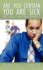 Are You Certain You Are Sick Or Just Misinformed?