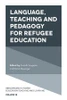 Language, Teaching and Pedagogy for Refugee Education