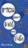 B*tch Don't Kill My Vibe
