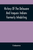 History Of The Delaware And Iroquois Indians Formerly Inhabiting The Middle States, With Various Anecdotes Illustrating Their Manners And Customs. Embellished Wih A Variety Of Original Cuts
