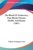 The Blood Of Aristocracy, Pure Blood, Disease, Health, And Beauty (1861)