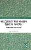 Masculinity and Modern Slavery in Nepal