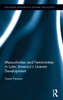 Masculinities and Femininities in Latin America's Uneven Development