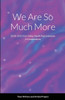 We Are So Much More