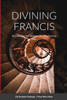DIVINING FRANCIS  |  By Love, The Soul Receives the Very Form of God