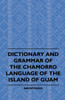 Dictionary And Grammer Of The Chamorro Language Of The Island Of Guam