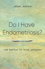 Do I have Endometriosis? The Battle to Find Answers