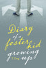Diary of a Foster Kid Growing Up
