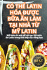 CÓ THỂ LATIN HÓA ĐƯỢC BỮA ĂN LÀM TẠI NHÀ TỪ MỸ LATIN