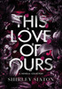 This Love of Ours (The Special Hardcover Edition)