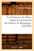 La Chartreuse de Dijon, d'après les documents des archives de Bourgogne, (Éd.1898)