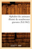 Alphabet des animaux illustré de nombreuses gravures (Éd.1862)