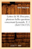 Lettres de M. Descartes, plusieurs belles questions concernant la morale. T. 2 (Éd.1724-1725)