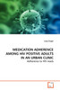 MEDICATION ADHERENCE  AMONG HIV POSITIVE ADULTS IN AN URBAN CLINIC