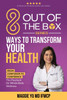 8 Out of the Box Ways to Transform Your Health