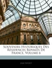 Souvenirs Historiques Des Résidences Royales De France, Volume 6