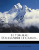 Le Tombeau D'alexandre Le Grand...