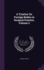 A Treatise On Foreign Bodies in Surgical Practice, Volume 2