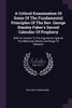 A Critical Examination Of Some Of The Fundamental Principles Of The Rev. George Stanley Faber's Sacred Calendar Of Prophecy