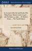An Account of the Life and Death of Mr. Philip Henry, Minister of the Gospel ... who Died June 24, 1696, ... By Matthew Henry, ... The Fourth Edition