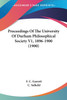Proceedings Of The University Of Durham Philosophical Society V1, 1896-1900 (1900)