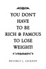 You Don't Have to Be Rich & Famous to Lose Weight!