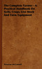The Complete Farmer - A Practical Handbook on Soils, Crops, Live Stock and Farm Equipment