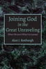 Joining God in the Great Unraveling