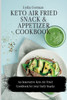 Keto Air Fried  Snack and Appetizer Cookbook
