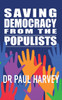 Saving Democracy From The Populists