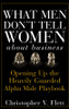 What Men Don't Tell Women About Business