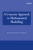 A Concrete Approach to Mathematical Modelling