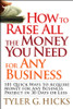 How to Raise All the Money You Need for Any Business