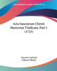 Acta Sanctorum Christi Martyrum Vindicata, Part 1 (1723)