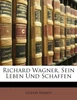 Richard Wagner, Sein Leben Und Schaffen