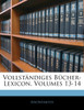 Vollständiges Bücher-Lexicon. Sach- und Schlagwortregister zum dreiunddreissigsten und vierunddreissigsten Bande.