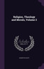 Religion, Theology and Morals, Volume 2