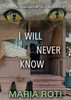 I WILL NEVER KNOW