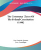 The Commerce Clause Of The Federal Constitution (1898)