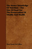The Newer Knowledge Of Nutrition - The Use Of Food For The Preservation Of Vitality And Health