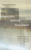 Apostates, Hybrids, or True Jews?