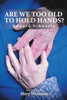 Are we too old to hold hands?