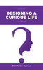 Designing a Curious Life