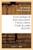 Cours pratique de franc-maçonnerie. 3-5èmes cahiers. Grade de maître (Éd.1841)
