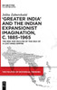 'Greater India' and the Indian Expansionist Imagination, c. 1885-1965