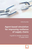 Agent-based simulation for improving resilience of supply chains