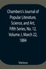 Chambers's Journal of Popular Literature, Science, and Art, Fifth Series, No. 12, Volume. I, March 22, 1884